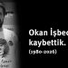 Değerli arkadaşımız, yazarımız Okan İşbecer’i kaybettik