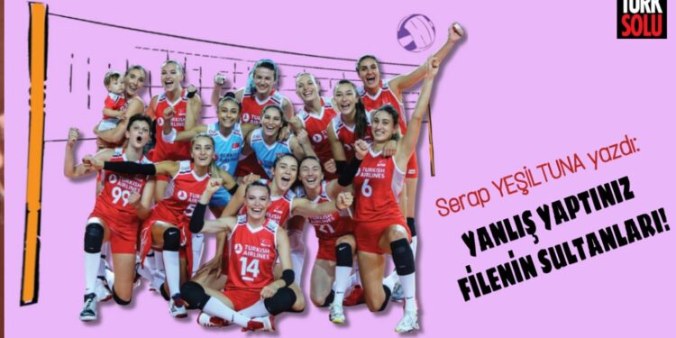 Yanlış yaptınız Filenin Sultanları!