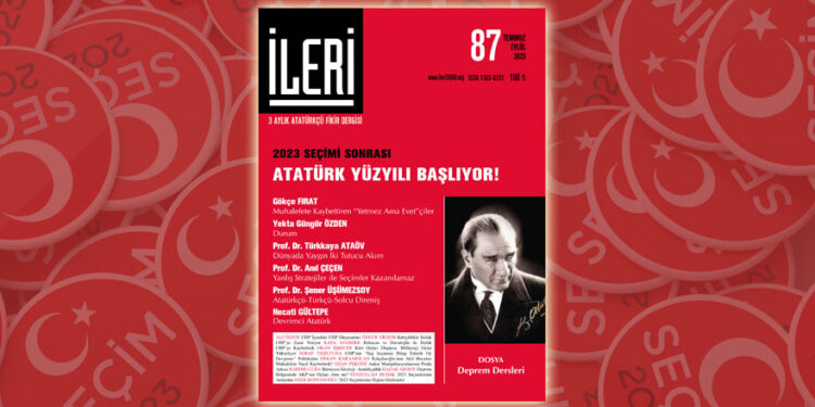 İleri dergisinin yeni sayısı çıktı:2023 seçimi sonrası Atatürk Yüzyılı başlıyor!