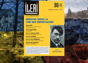 İleri dergisinin yeni sayısı çıktı: Ukrayna işgali ve yeni Rus emperyalizmi