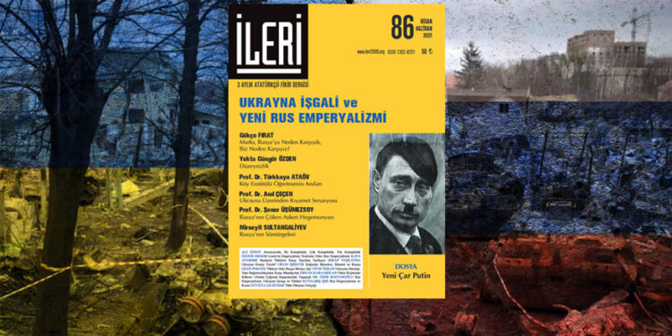 İleri dergisinin yeni sayısı çıktı: Ukrayna işgali ve yeni Rus emperyalizmi
